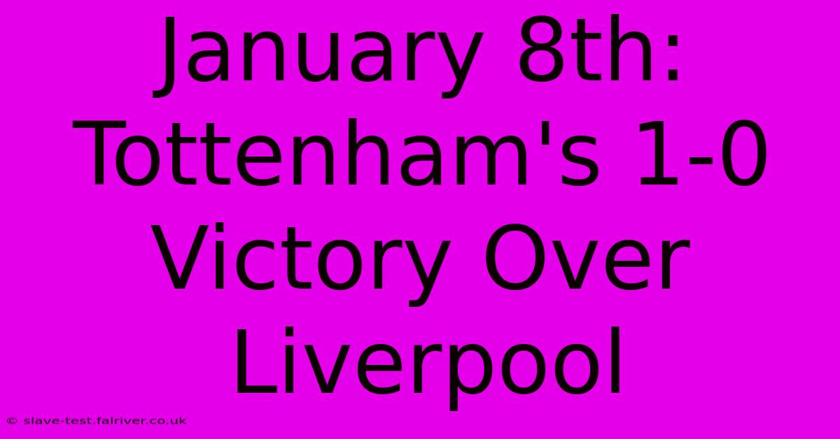 January 8th: Tottenham's 1-0 Victory Over Liverpool