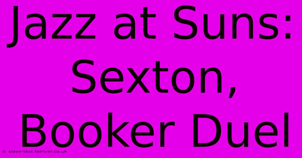 Jazz At Suns: Sexton, Booker Duel