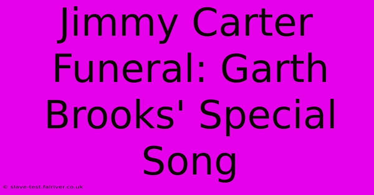 Jimmy Carter Funeral: Garth Brooks' Special Song