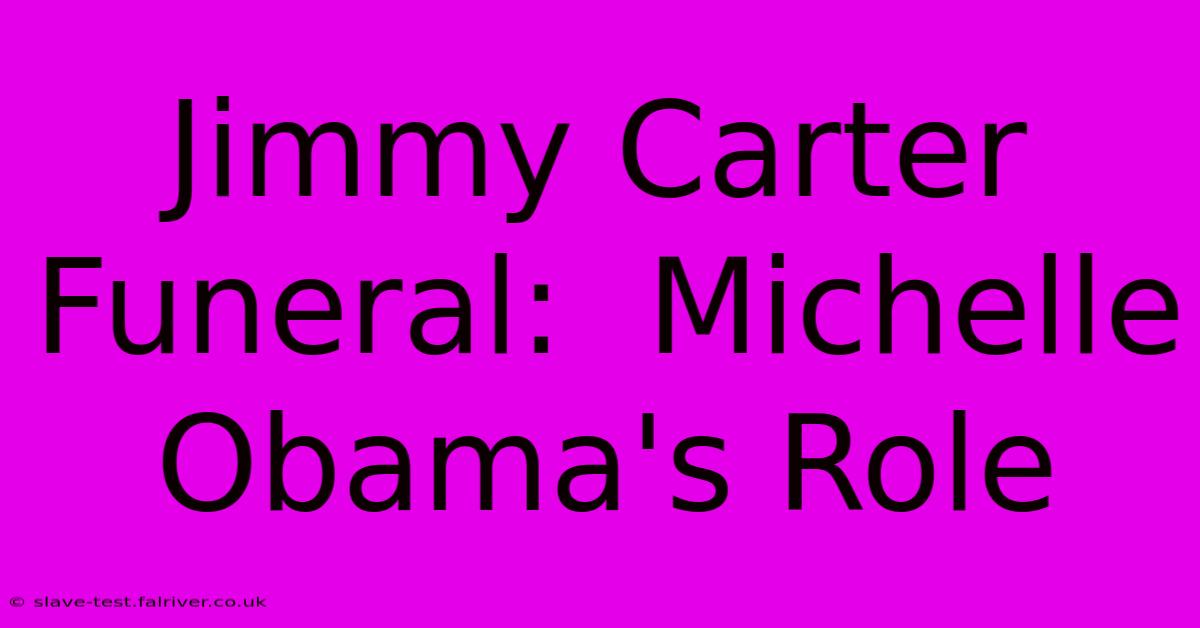 Jimmy Carter Funeral:  Michelle Obama's Role