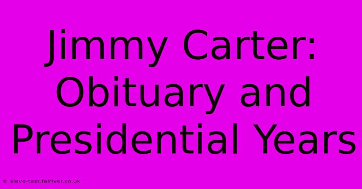 Jimmy Carter: Obituary And Presidential Years