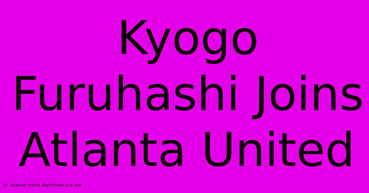 Kyogo Furuhashi Joins Atlanta United