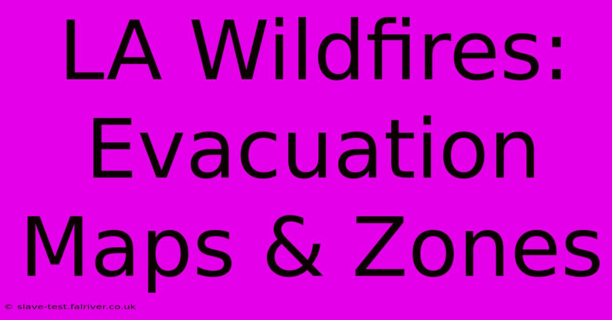 LA Wildfires: Evacuation Maps & Zones