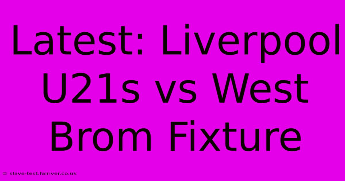 Latest: Liverpool U21s Vs West Brom Fixture