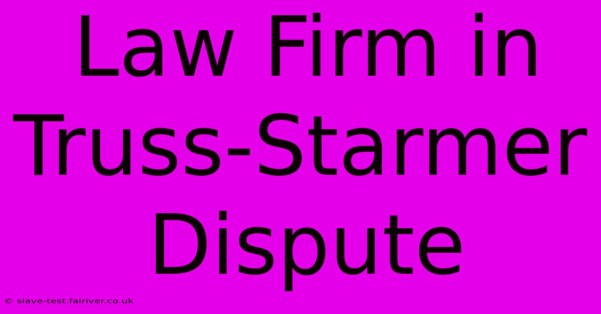 Law Firm In Truss-Starmer Dispute