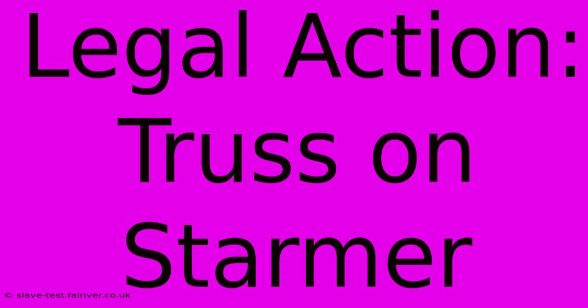 Legal Action: Truss On Starmer