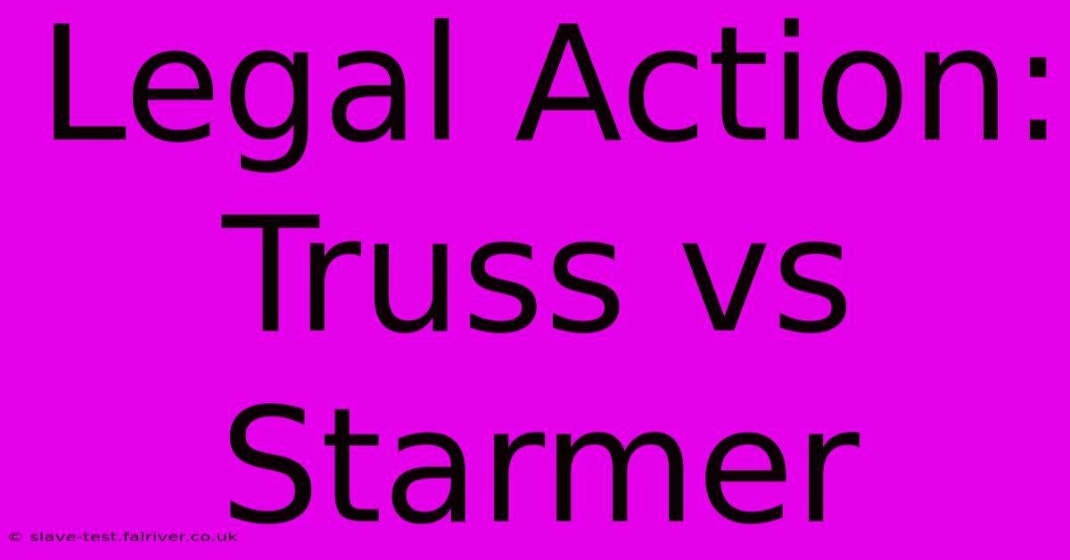 Legal Action: Truss Vs Starmer