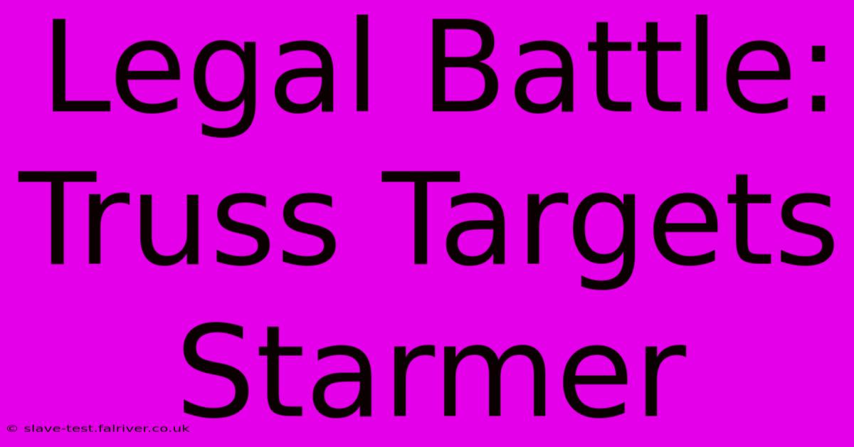 Legal Battle: Truss Targets Starmer