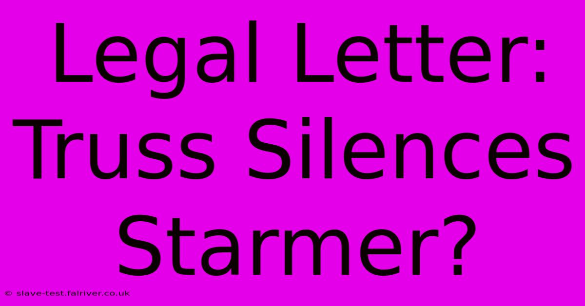 Legal Letter: Truss Silences Starmer?