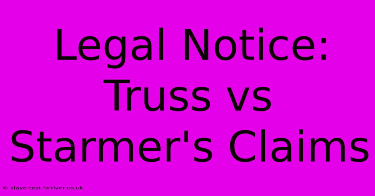 Legal Notice: Truss Vs Starmer's Claims