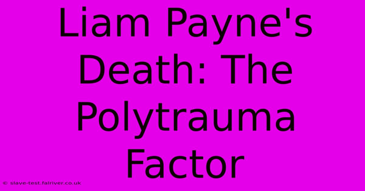 Liam Payne's Death: The Polytrauma Factor