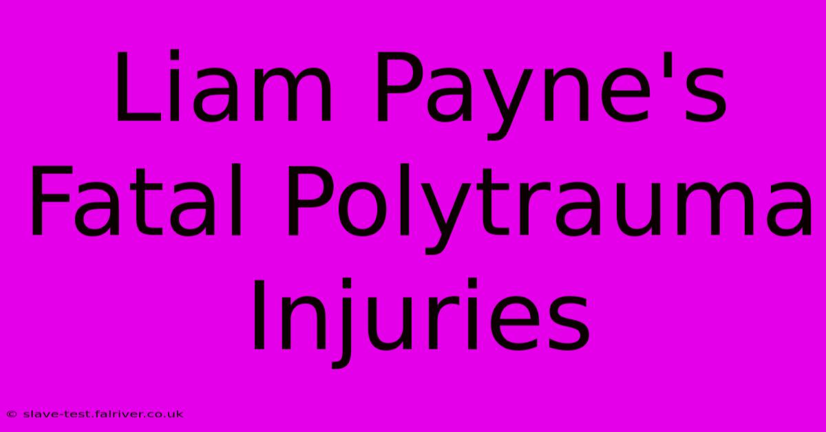 Liam Payne's Fatal Polytrauma Injuries