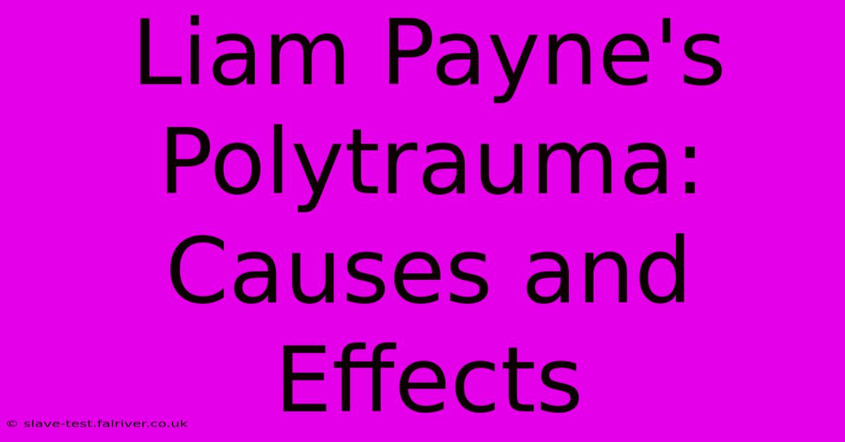 Liam Payne's Polytrauma: Causes And Effects