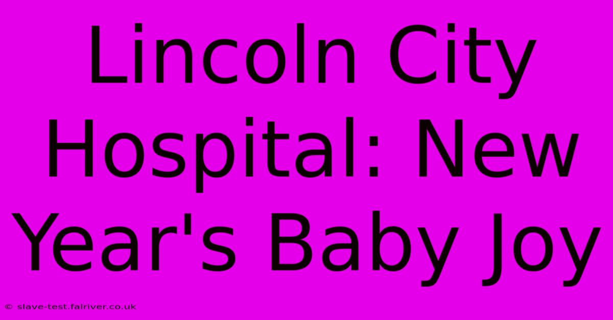 Lincoln City Hospital: New Year's Baby Joy