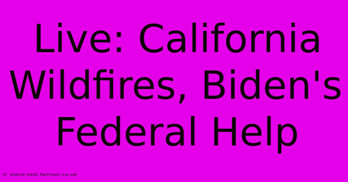 Live: California Wildfires, Biden's Federal Help