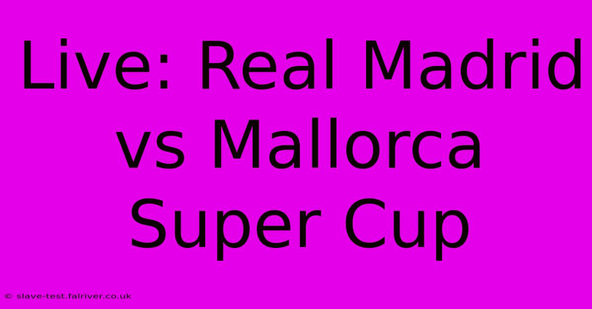 Live: Real Madrid Vs Mallorca Super Cup