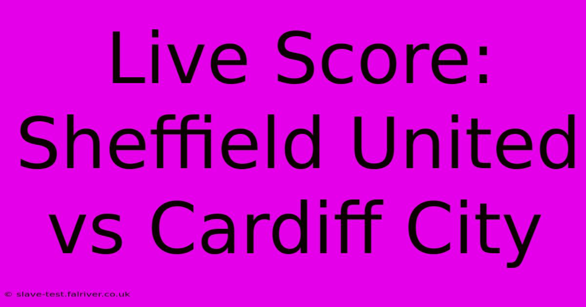 Live Score: Sheffield United Vs Cardiff City