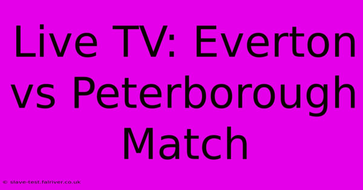 Live TV: Everton Vs Peterborough Match