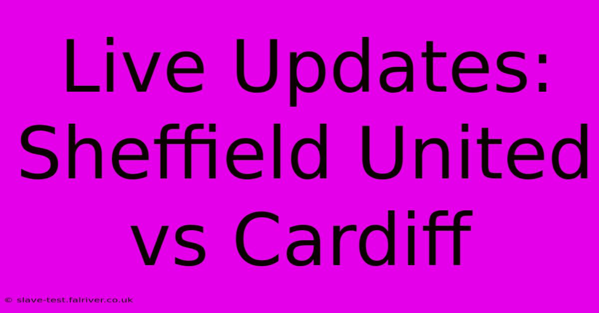 Live Updates: Sheffield United Vs Cardiff