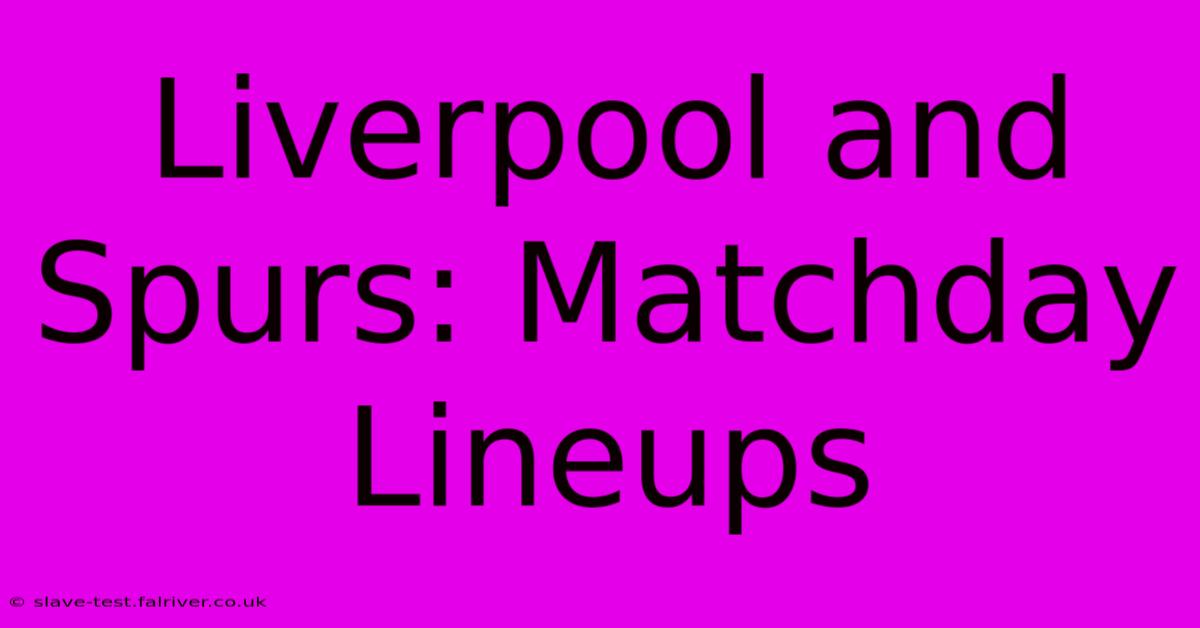 Liverpool And Spurs: Matchday Lineups