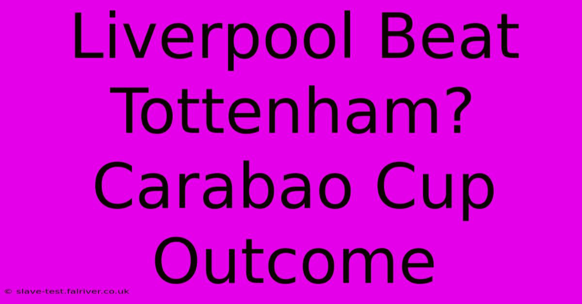 Liverpool Beat Tottenham? Carabao Cup Outcome