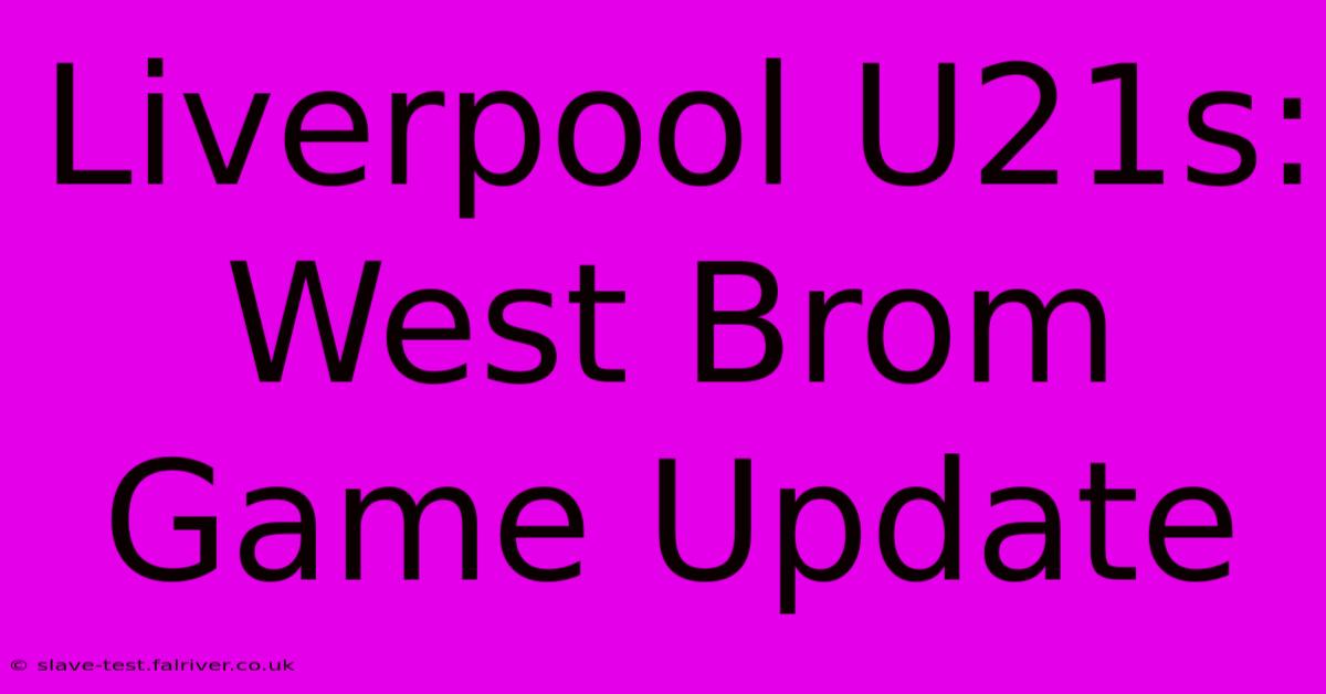 Liverpool U21s: West Brom Game Update