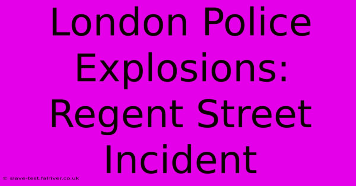 London Police Explosions: Regent Street Incident