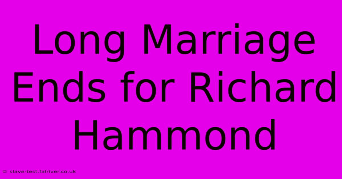 Long Marriage Ends For Richard Hammond