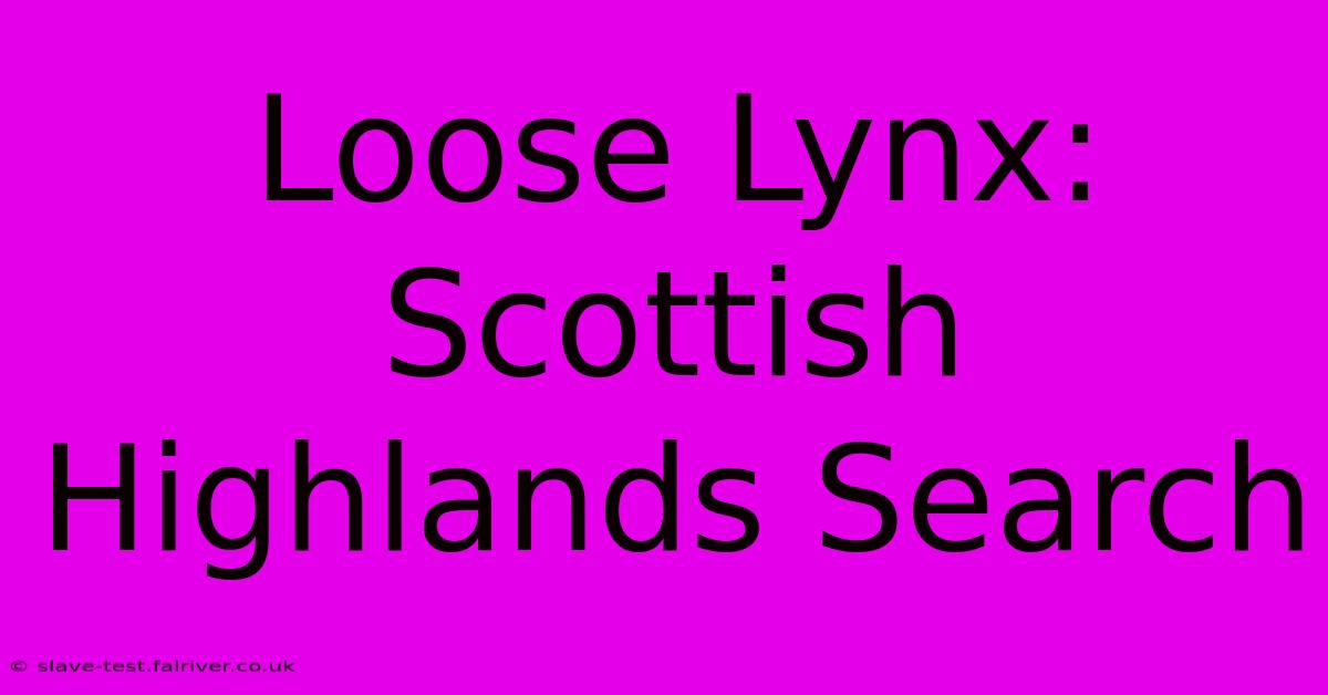 Loose Lynx: Scottish Highlands Search