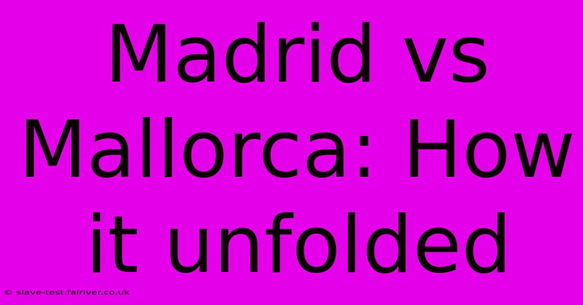 Madrid Vs Mallorca: How It Unfolded