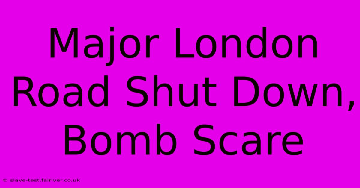 Major London Road Shut Down, Bomb Scare