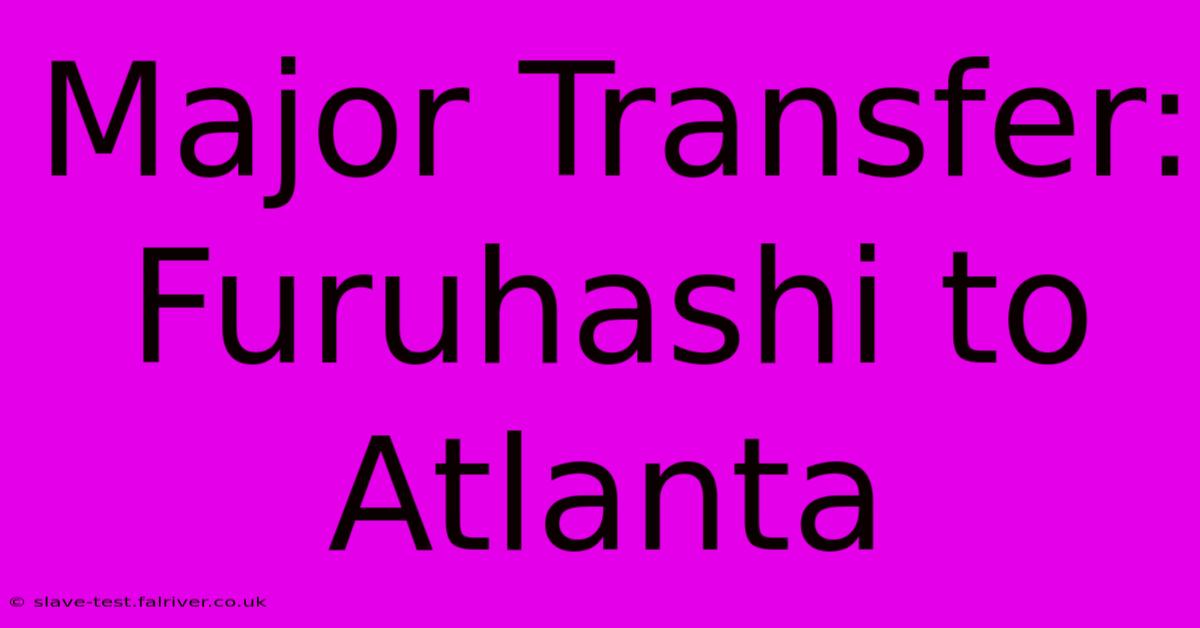 Major Transfer: Furuhashi To Atlanta