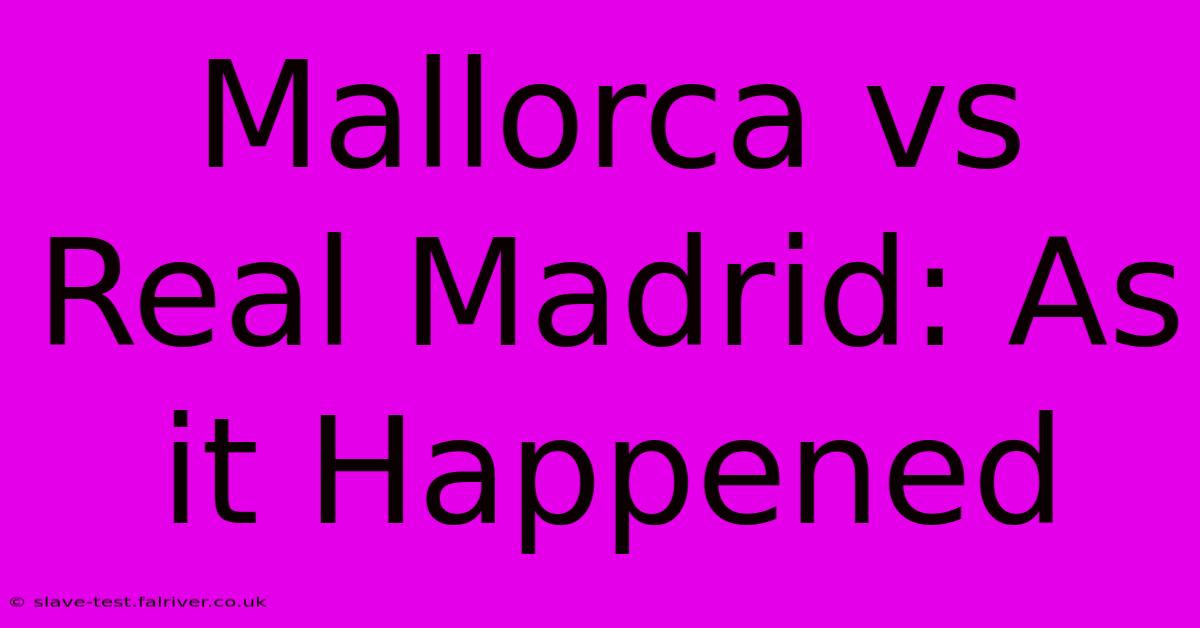 Mallorca Vs Real Madrid: As It Happened