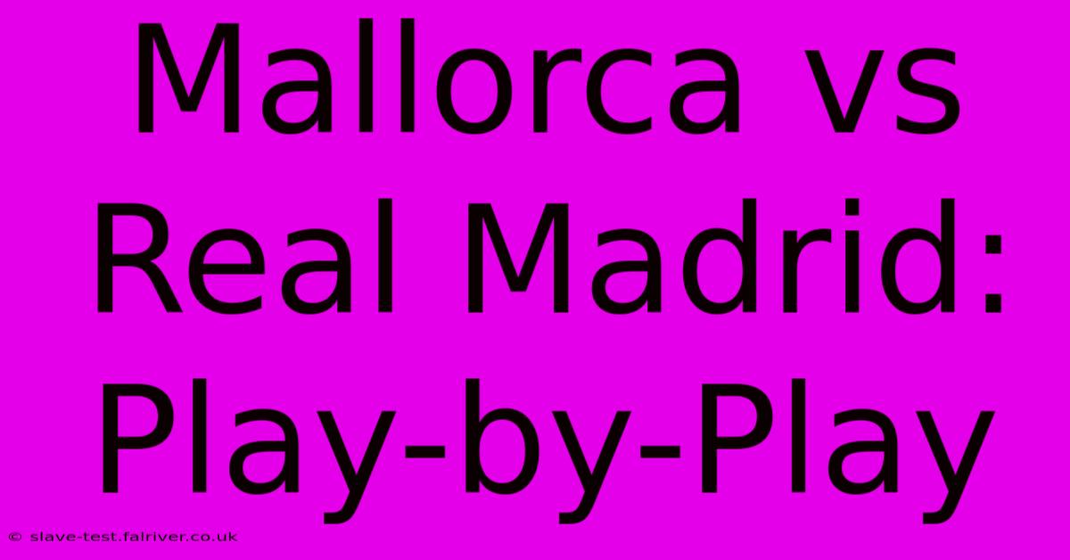 Mallorca Vs Real Madrid: Play-by-Play