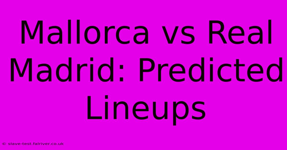 Mallorca Vs Real Madrid: Predicted Lineups