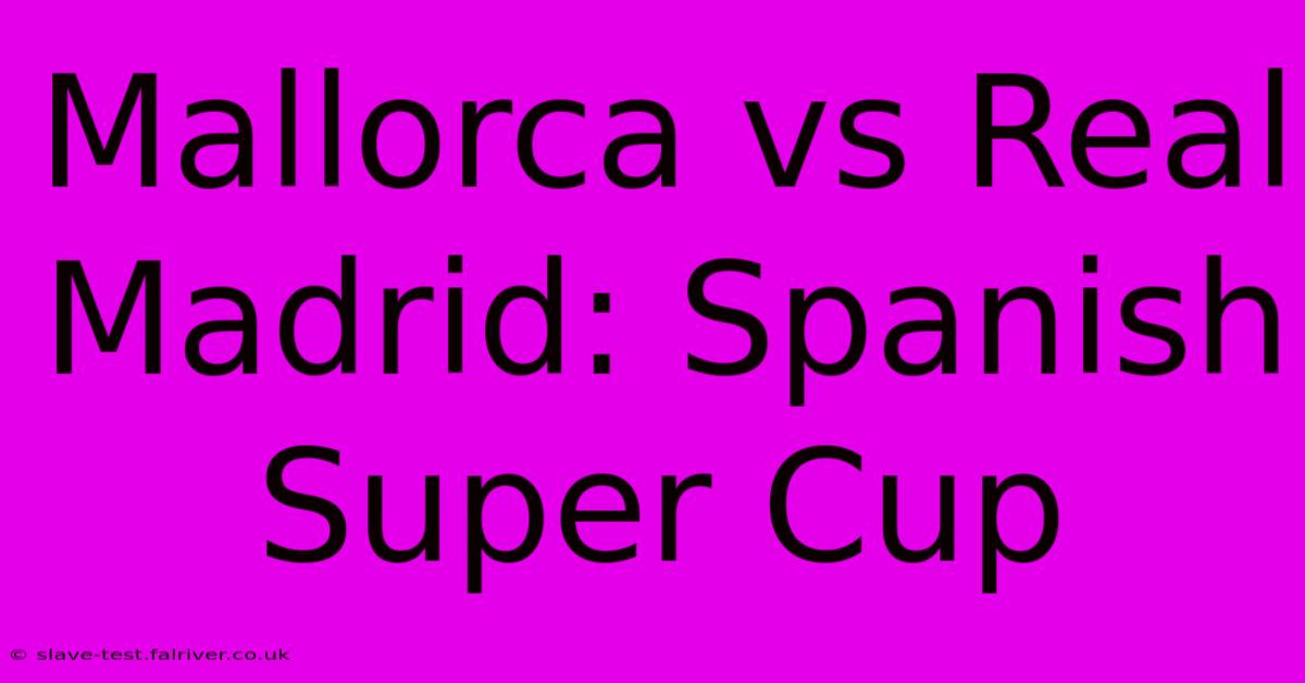 Mallorca Vs Real Madrid: Spanish Super Cup