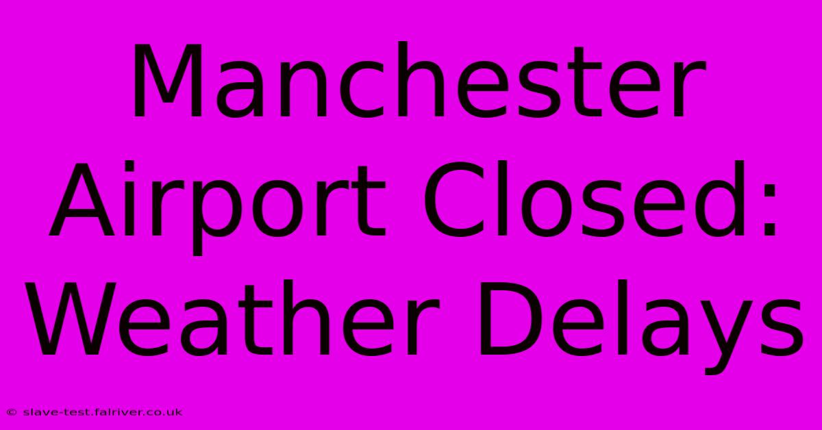 Manchester Airport Closed: Weather Delays