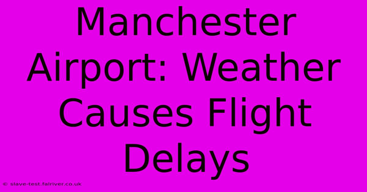 Manchester Airport: Weather Causes Flight Delays