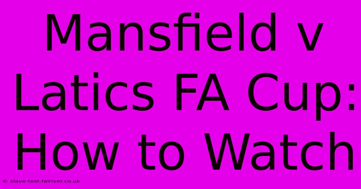 Mansfield V Latics FA Cup: How To Watch