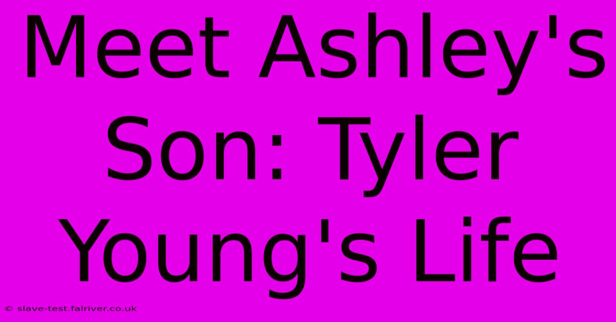 Meet Ashley's Son: Tyler Young's Life