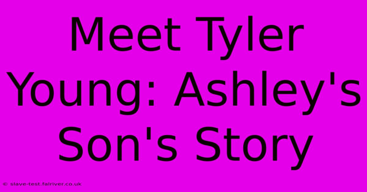 Meet Tyler Young: Ashley's Son's Story