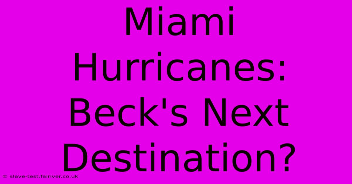 Miami Hurricanes: Beck's Next Destination?