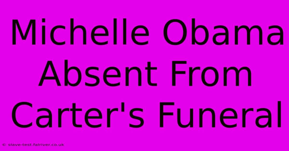 Michelle Obama Absent From Carter's Funeral