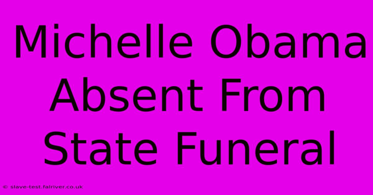 Michelle Obama Absent From State Funeral