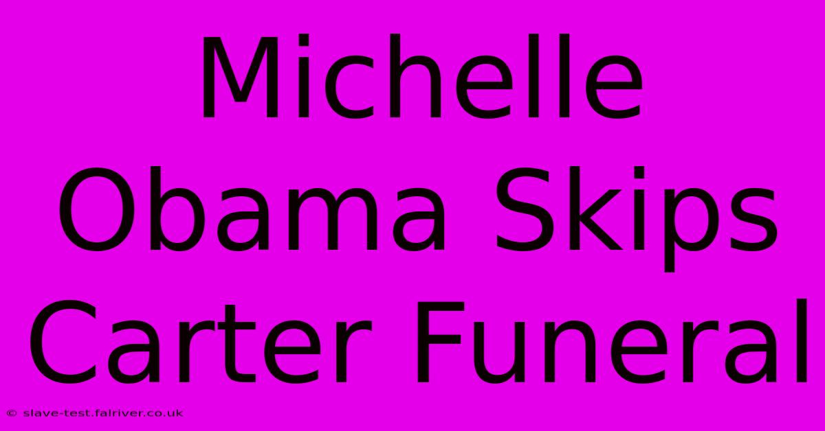 Michelle Obama Skips Carter Funeral