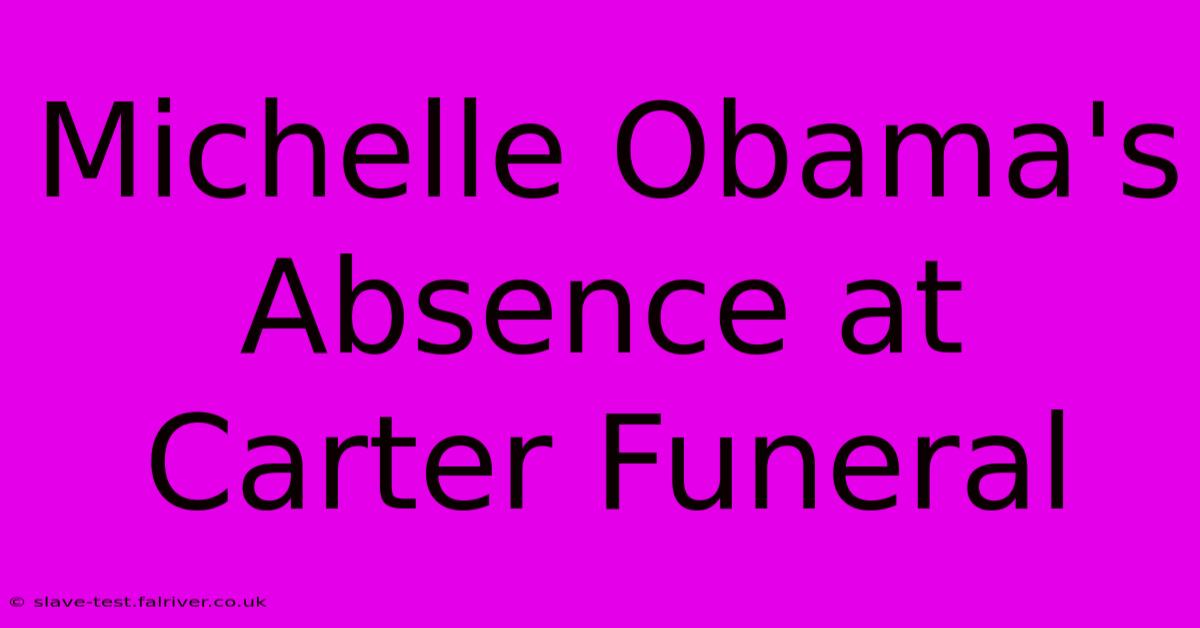 Michelle Obama's Absence At Carter Funeral