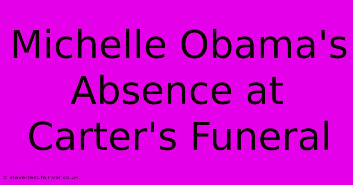 Michelle Obama's Absence At Carter's Funeral