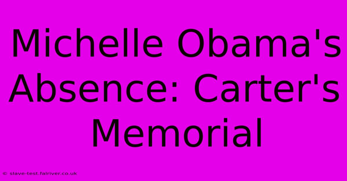 Michelle Obama's Absence: Carter's Memorial