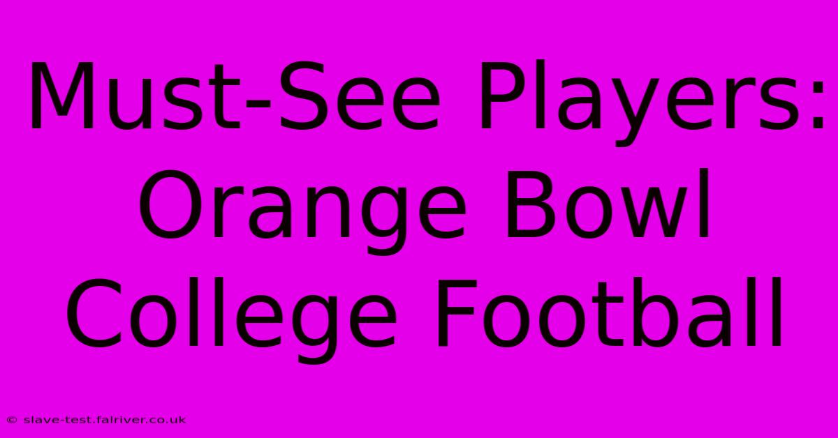 Must-See Players: Orange Bowl College Football