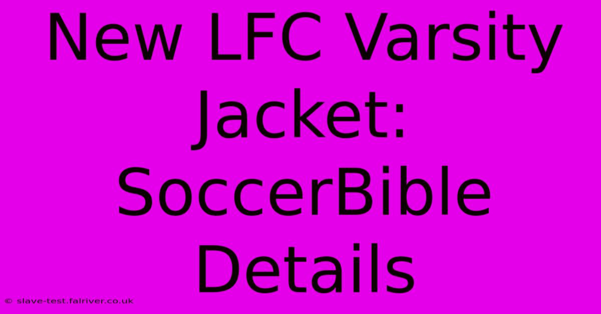 New LFC Varsity Jacket: SoccerBible Details